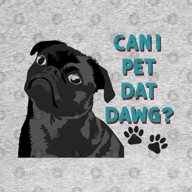 Can I Pet Dat Dawg Cute Pug by Hevding